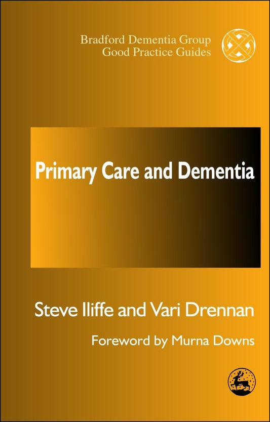 Primary Care and Dementia by Murna Downs, Steve Iliffe, Vari Drennan